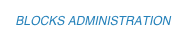 BLOCKS ADMINISTRATION